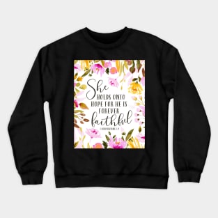 She holds onto hope for he is forever faithful - floral Crewneck Sweatshirt